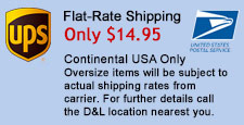 Flat-Rate Shipping - Only $14.95 - Continental USA Only - Oversize items will be subject to actual shipping rates from carrier. For further details call the D&L location nearest you.